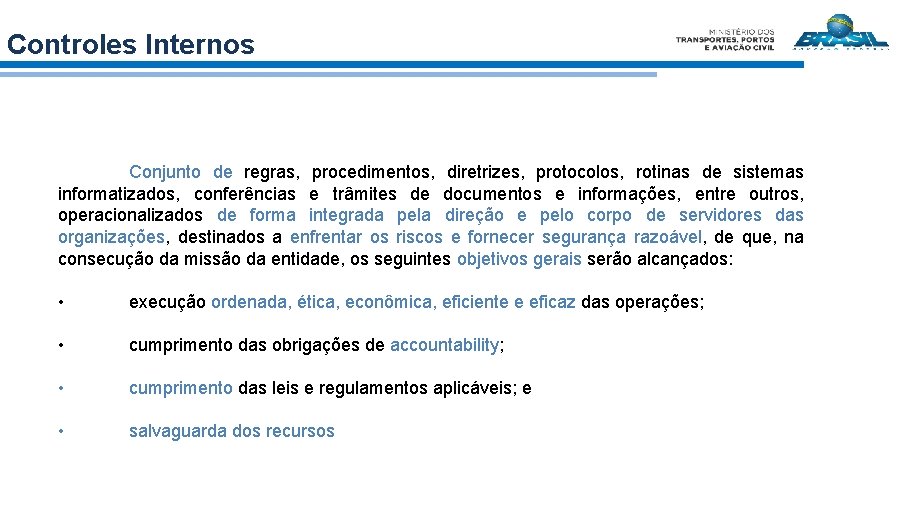 Controles Internos Conjunto de regras, procedimentos, diretrizes, protocolos, rotinas de sistemas informatizados, conferências e