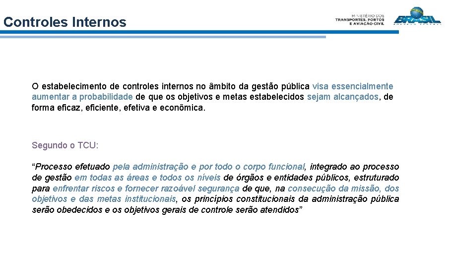 Controles Internos O estabelecimento de controles internos no âmbito da gestão pública visa essencialmente