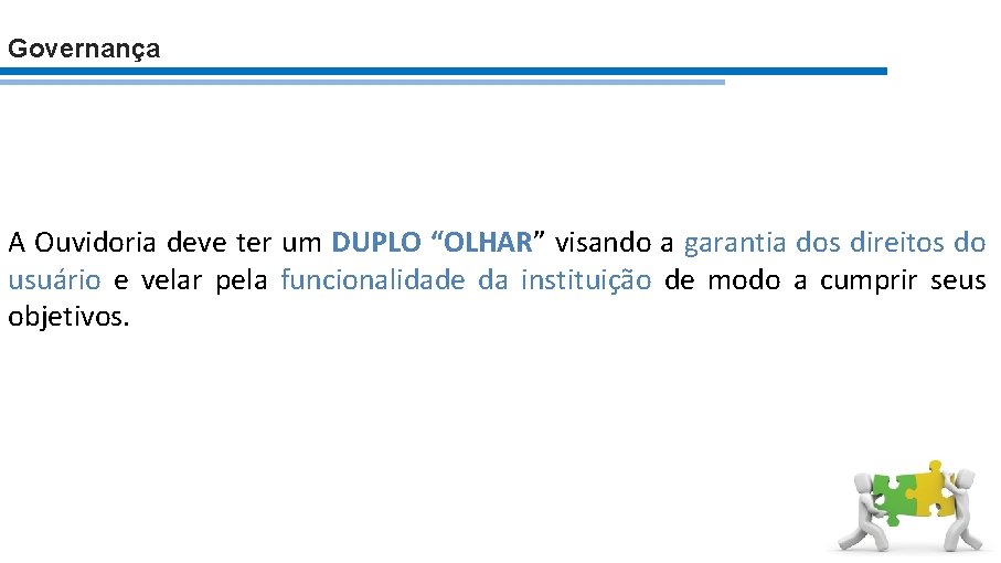 Governança A Ouvidoria deve ter um DUPLO “OLHAR” visando a garantia dos direitos do
