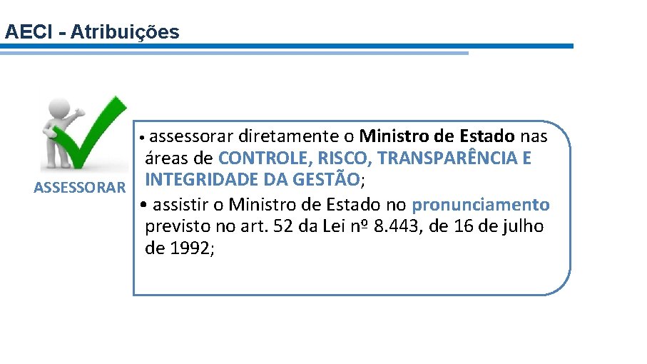 AECI - Atribuições • assessorar diretamente o Ministro de Estado nas áreas de CONTROLE,