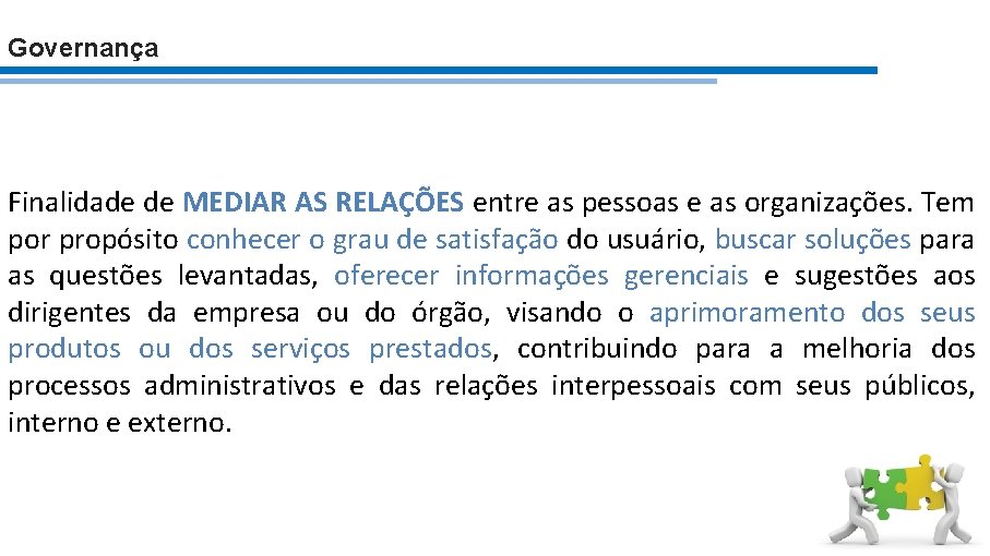 Governança Finalidade de MEDIAR AS RELAÇÕES entre as pessoas e as organizações. Tem por