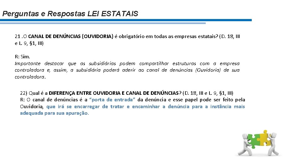 Perguntas e Respostas LEI ESTATAIS 21. O CANAL DE DENÚNCIAS (OUVIDORIA) é obrigatório em