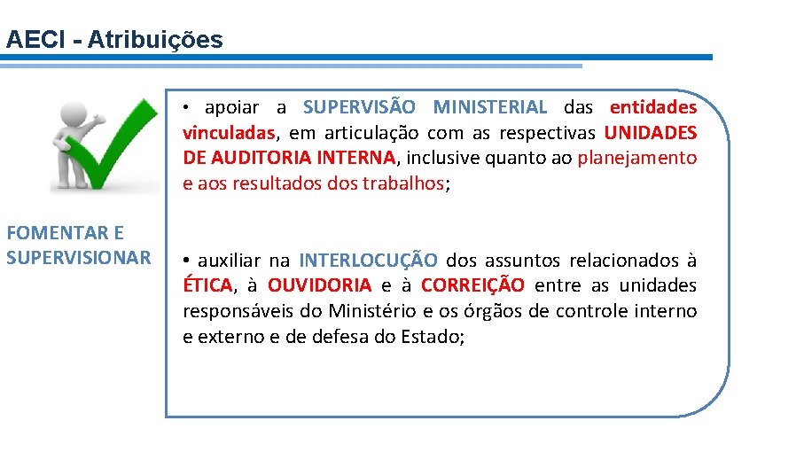 AECI - Atribuições • apoiar a SUPERVISÃO MINISTERIAL das entidades vinculadas, em articulação com