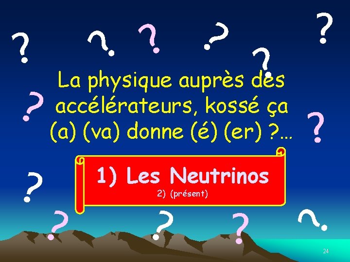 ? ? ? La physique auprès des? kossé ça ? (a)accélérateurs, (va) donne (é)