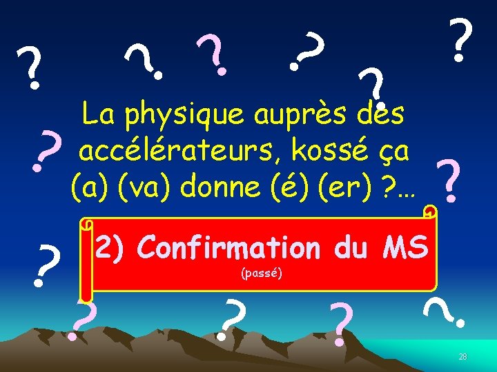 ? ? ? La physique auprès des? kossé ça ? (a)accélérateurs, (va) donne (é)