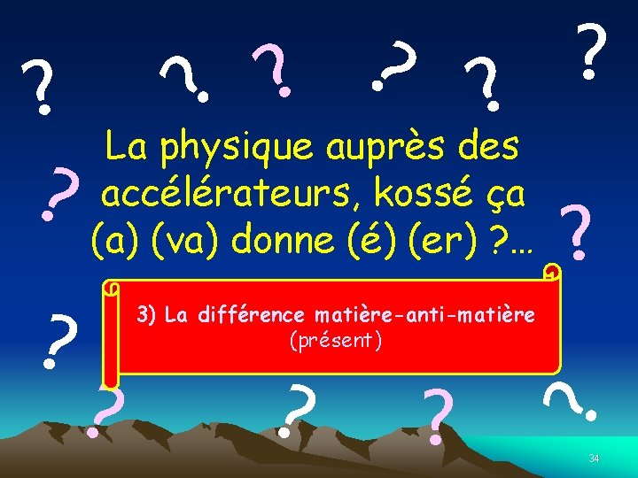 ? ? ? La physique auprès des? kossé ça ? (a)accélérateurs, (va) donne (é)