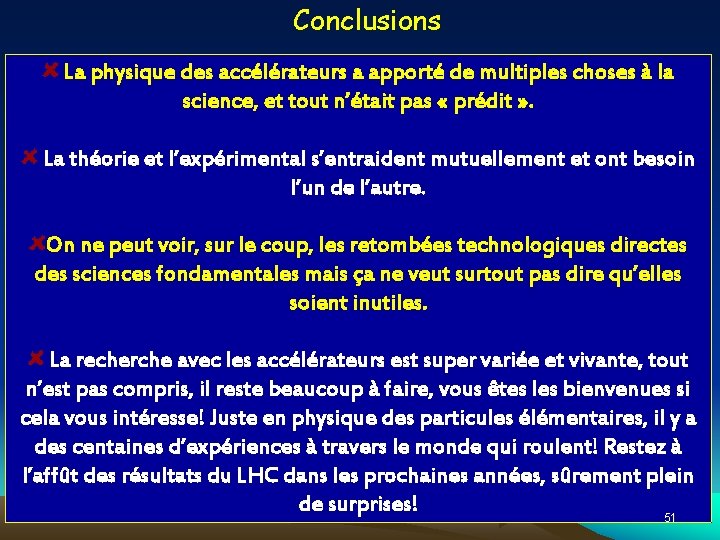 Conclusions La physique des accélérateurs a apporté de multiples choses à la science, et