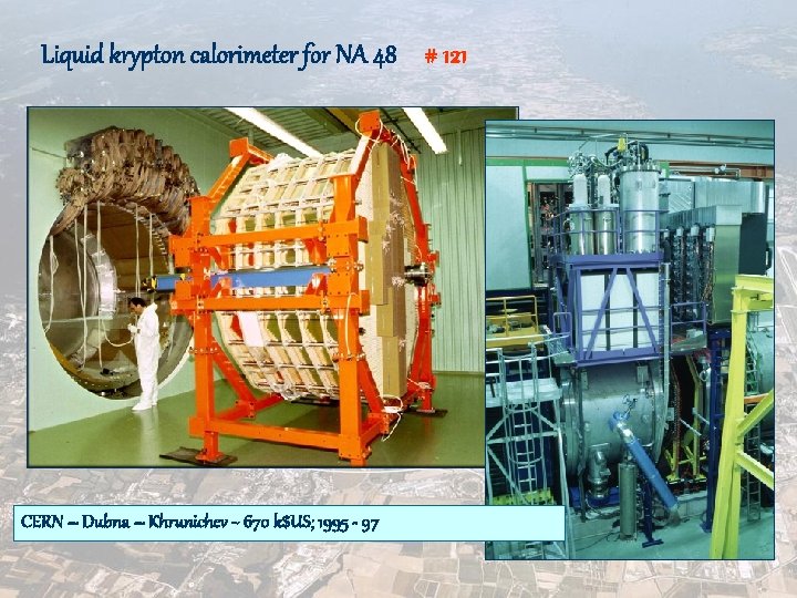 Liquid krypton calorimeter for NA 48 # 121 CERN – Dubna – Khrunichev ~