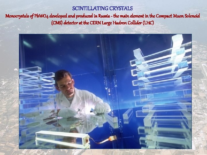 SCINTILLATING CRYSTALS Monocrystals of Pb. WO 4 developed and produced in Russia - the