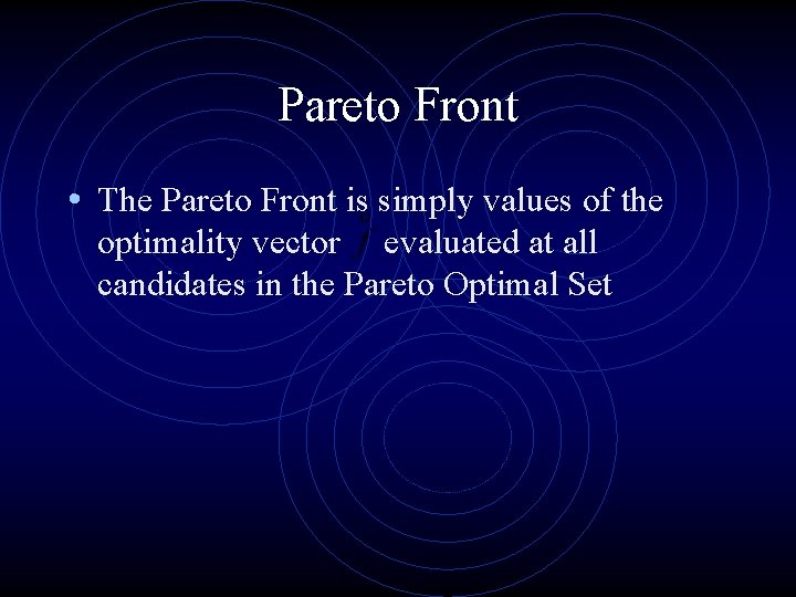 Pareto Front • The Pareto Front is simply values of the optimality vector evaluated