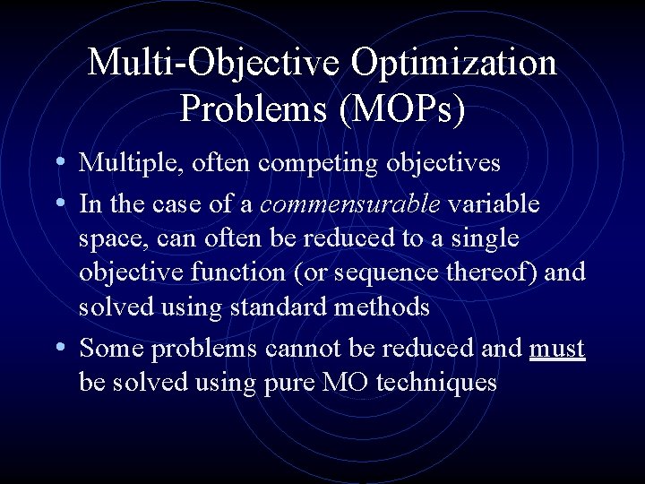 Multi-Objective Optimization Problems (MOPs) • Multiple, often competing objectives • In the case of