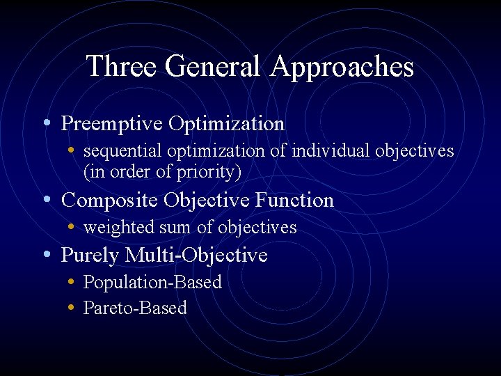 Three General Approaches • Preemptive Optimization • sequential optimization of individual objectives (in order