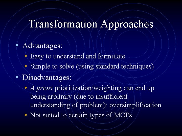 Transformation Approaches • Advantages: • Easy to understand formulate • Simple to solve (using