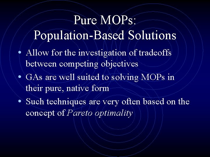 Pure MOPs: Population-Based Solutions • Allow for the investigation of tradeoffs between competing objectives