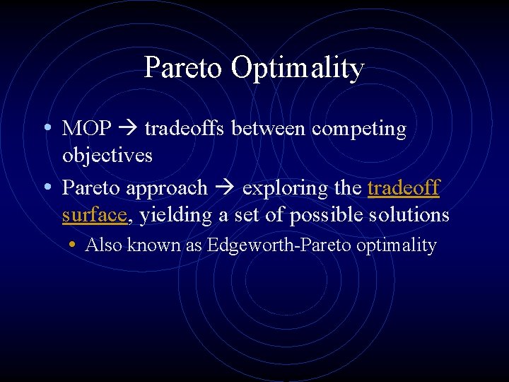 Pareto Optimality • MOP tradeoffs between competing objectives • Pareto approach exploring the tradeoff