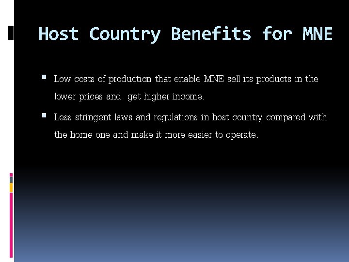 Host Country Benefits for MNE Low costs of production that enable MNE sell its