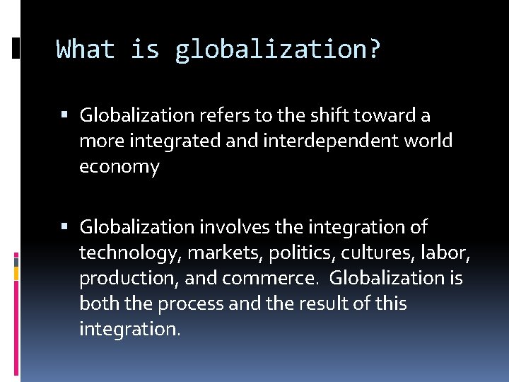What is globalization? Globalization refers to the shift toward a more integrated and interdependent