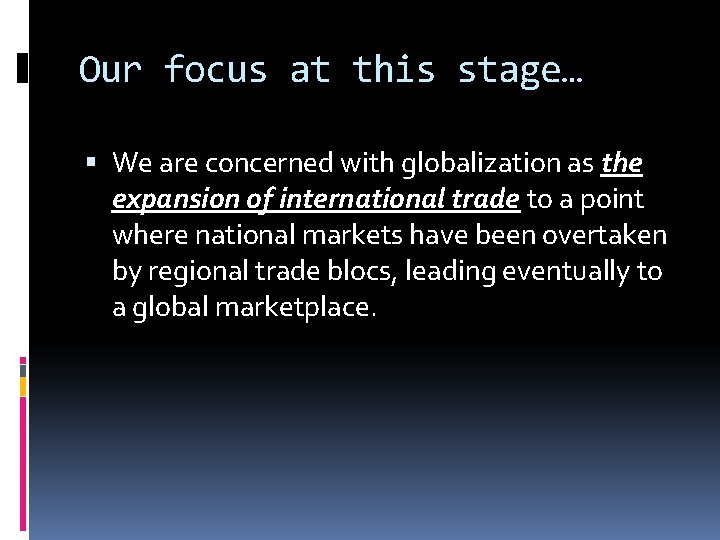 Our focus at this stage… We are concerned with globalization as the expansion of