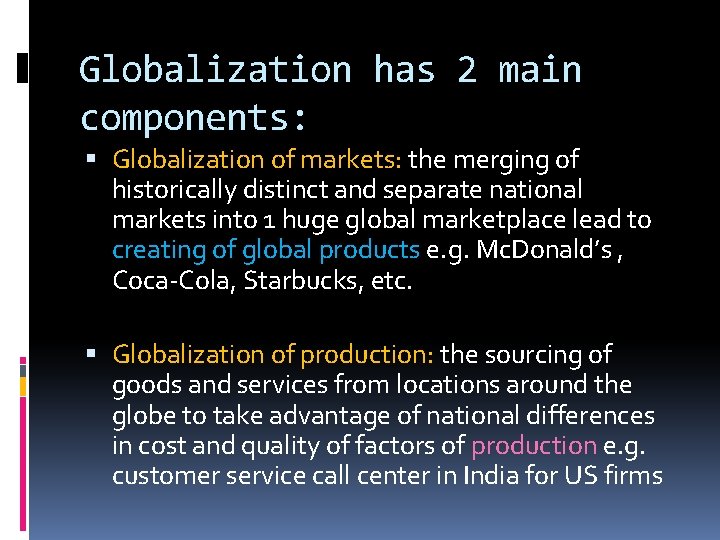 Globalization has 2 main components: Globalization of markets: the merging of historically distinct and