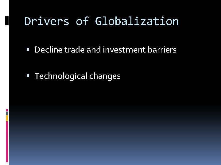 Drivers of Globalization Decline trade and investment barriers Technological changes 