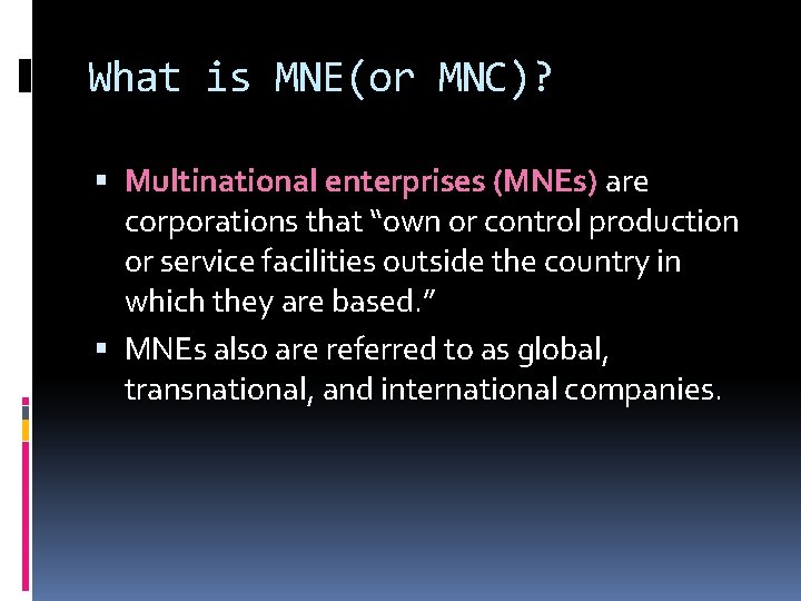 What is MNE(or MNC)? Multinational enterprises (MNEs) are corporations that “own or control production