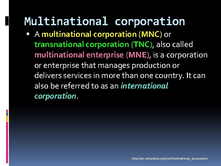 Multinational corporation A multinational corporation (MNC) or transnational corporation (TNC), also called multinational enterprise