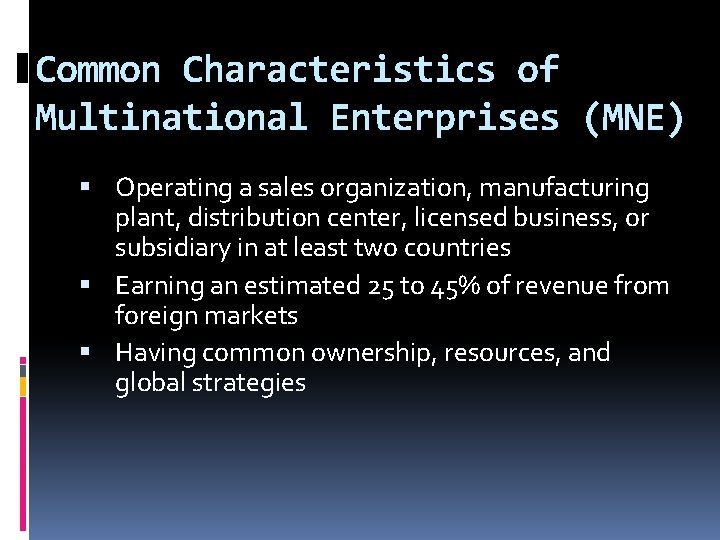 Common Characteristics of Multinational Enterprises (MNE) Operating a sales organization, manufacturing plant, distribution center,