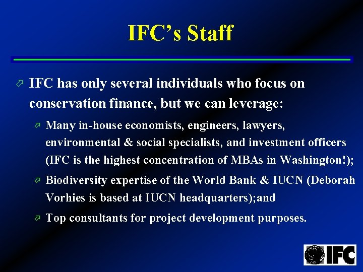 IFC’s Staff ö IFC has only several individuals who focus on conservation finance, but