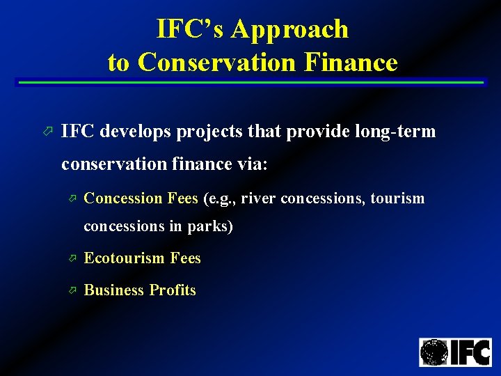 IFC’s Approach to Conservation Finance ö IFC develops projects that provide long-term conservation finance