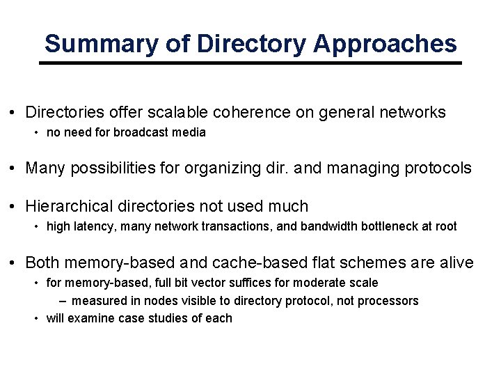 Summary of Directory Approaches • Directories offer scalable coherence on general networks • no