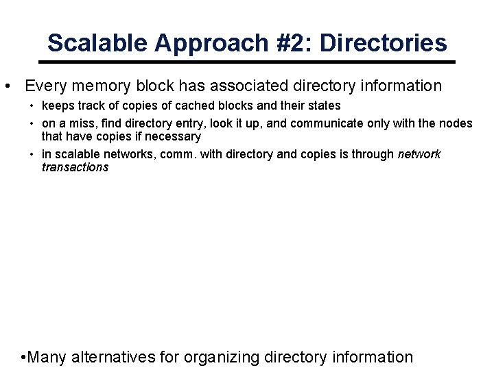 Scalable Approach #2: Directories • Every memory block has associated directory information • keeps