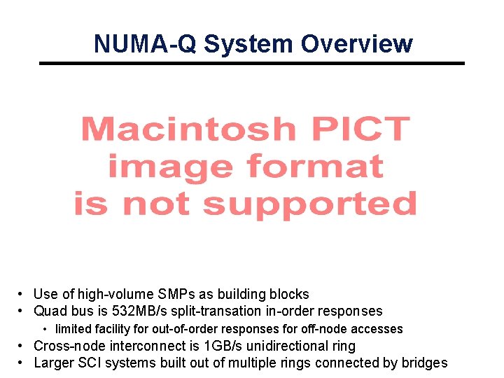 NUMA-Q System Overview • Use of high-volume SMPs as building blocks • Quad bus