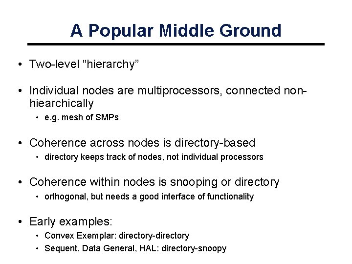 A Popular Middle Ground • Two-level “hierarchy” • Individual nodes are multiprocessors, connected nonhiearchically