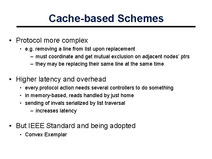 Cache-based Schemes • Protocol more complex • e. g. removing a line from list