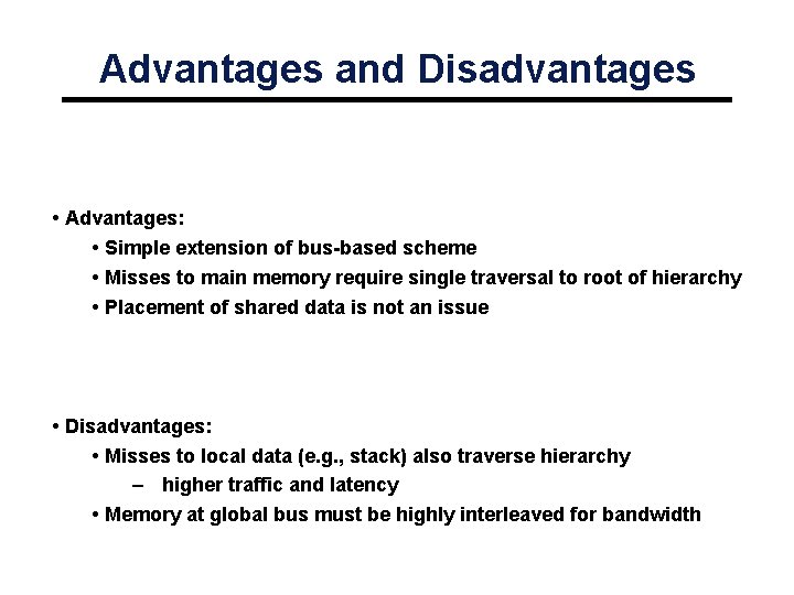 Advantages and Disadvantages • Advantages: • Simple extension of bus-based scheme • Misses to