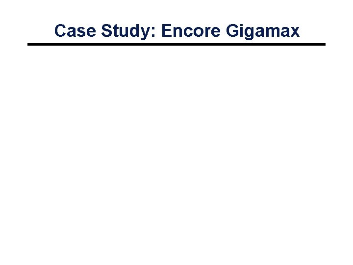 Case Study: Encore Gigamax 