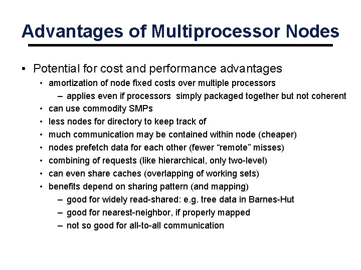 Advantages of Multiprocessor Nodes • Potential for cost and performance advantages • amortization of