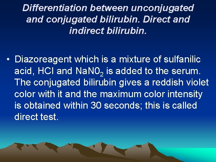 Differentiation between unconjugated and conjugated bilirubin. Direct and indirect bilirubin. • Diazoreagent which is