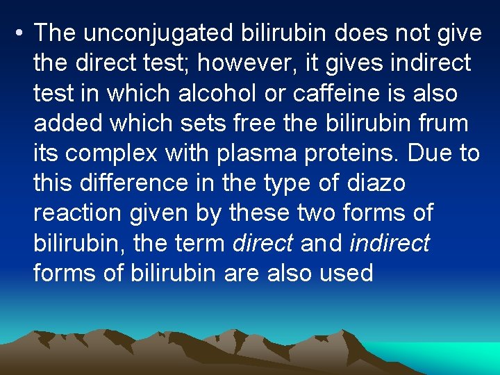  • The unconjugated bilirubin does not give the direct test; however, it gives