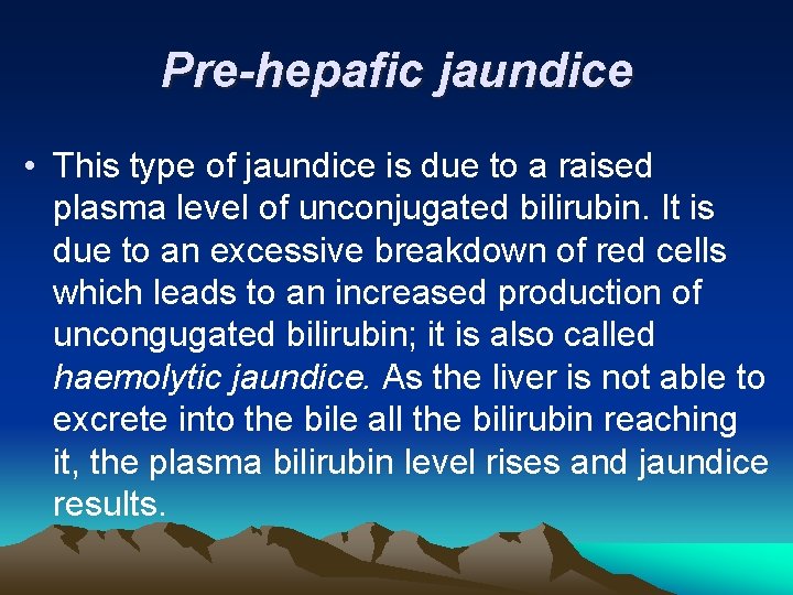 Pre-hepafic jaundice • This type of jaundice is due to a raised plasma level