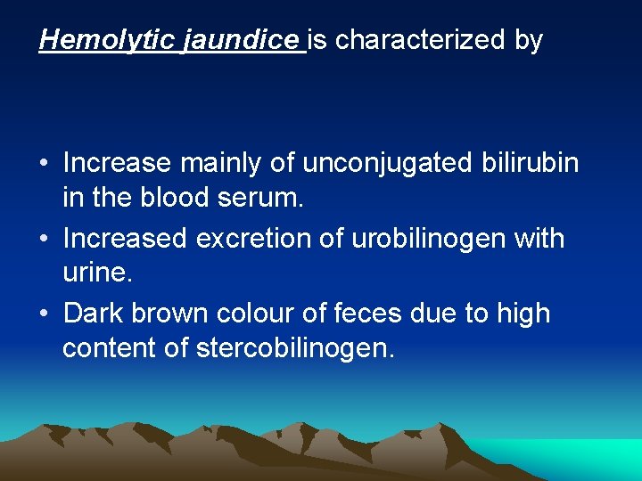 Hemolytic jaundice is characterized by • Increase mainly of unconjugated bilirubin in the blood