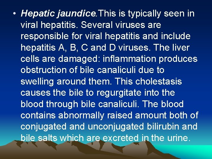  • Hepatic jaundice. This is typically seen in viral hepatitis. Several viruses are