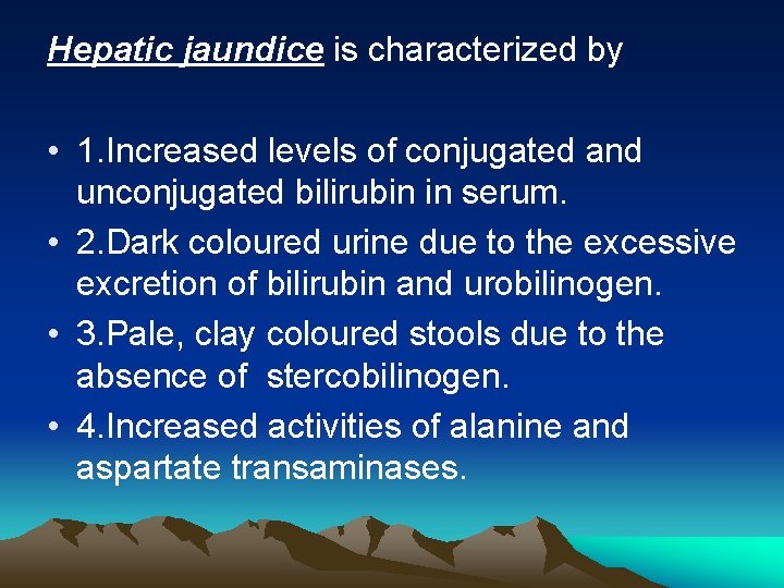 Hepatic jaundice is characterized by • 1. Increased levels of conjugated and unconjugated bilirubin