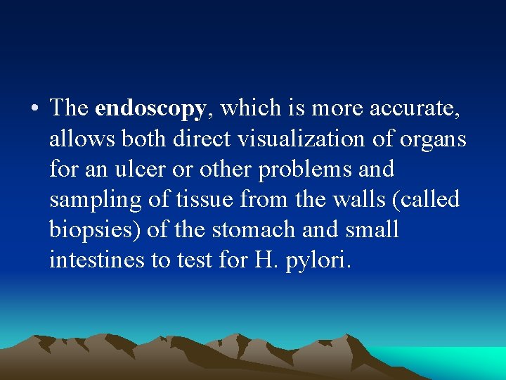  • The endoscopy, which is more accurate, allows both direct visualization of organs