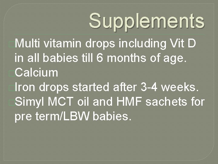 Supplements �Multi vitamin drops including Vit D in all babies till 6 months of