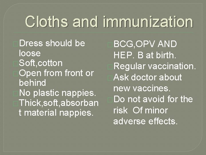 Cloths and immunization �Dress should be �BCG, OPV AND loose HEP. B at birth.
