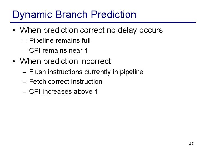 Dynamic Branch Prediction • When prediction correct no delay occurs – Pipeline remains full