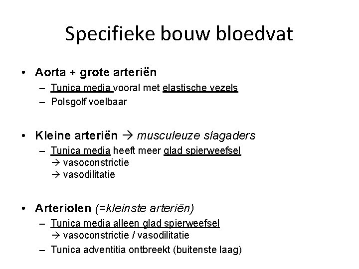 Specifieke bouw bloedvat • Aorta + grote arteriën – Tunica media vooral met elastische