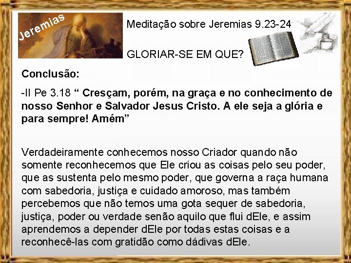 J as i m ere Meditação sobre Jeremias 9. 23 -24 GLORIAR-SE EM QUE?