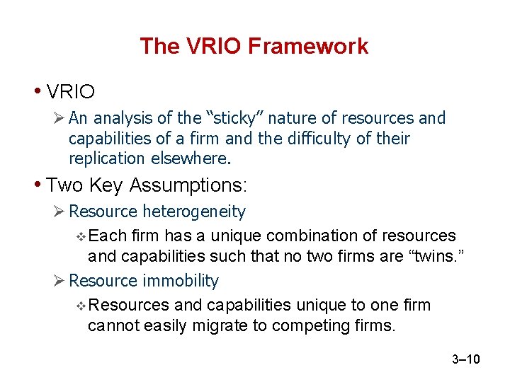 The VRIO Framework • VRIO An analysis of the “sticky” nature of resources and